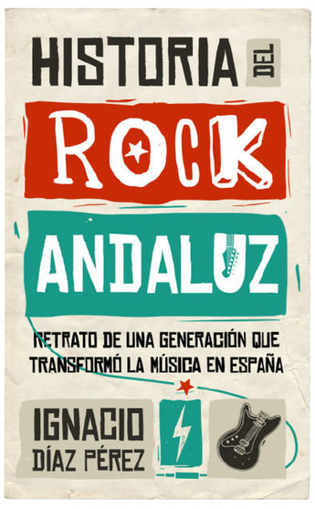 Historia del Rock Andaluz' del periodista Ignacio Díaz Pérez